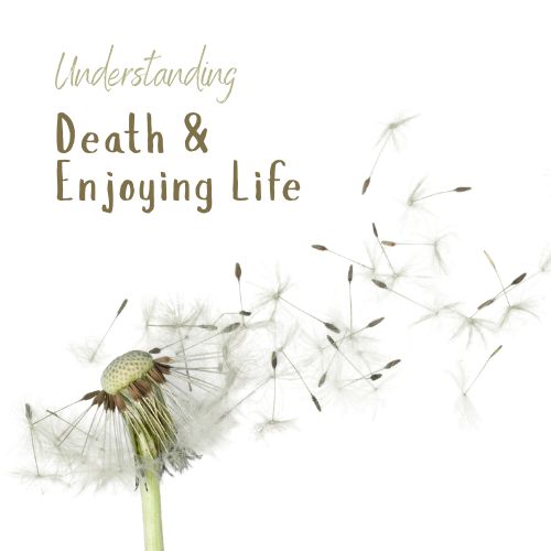 understanding death and enjoying life