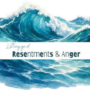 Letting go of Resentments - Tue am or Wed pm